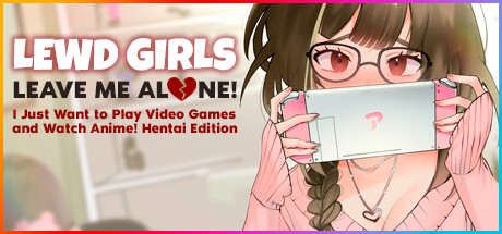 女孩:别管我!让我一个人!我只想玩电子游戏和看动漫/Lewd Girls, Leave Me Alone! I Just Want to Play Video Games and Watch Anime! - Hentai Edition -(Build.12362250)